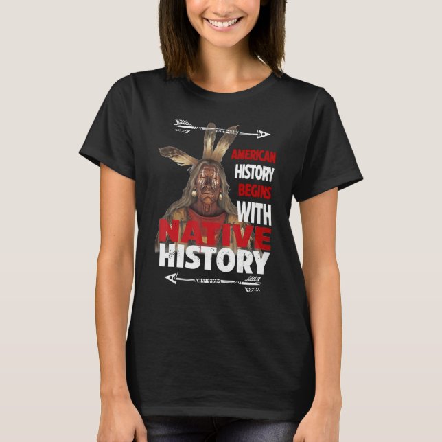 T-shirt American History Begins With Native History Proud  (Devant)
