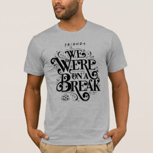 T-shirt AMIS™   Nous étions en pause