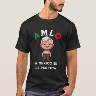 T-shirt Amlo A Mexico Se Le Respeta
