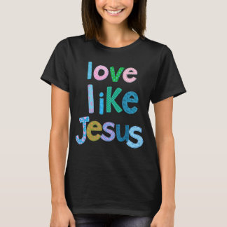 T-shirt Amour Comme Jésus Foi Jésus Dieu Culte Eglise Ch
