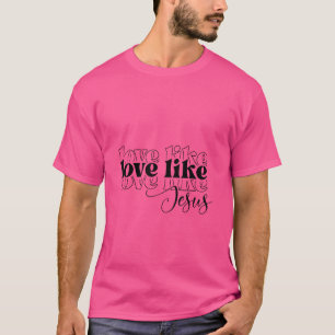 T-shirt Amour Comme Jésus Religieux Dieu chrétien