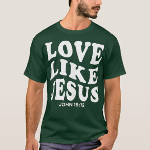 T-shirt Amour Comme Jésus Religieux Dieu Fleur Chrétienne