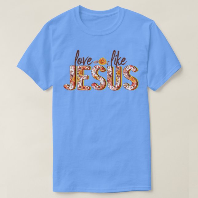 T-shirt Amour Comme Jésus Tombe Floral (Design devant)