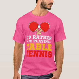 T-shirt Amoureux De Ping Pong Je Préférerais Jouer À La Ta