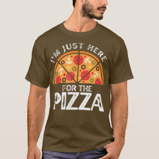 T-shirt Amoureux De Pizza Je Suis Juste Ici Pour La Pizza 