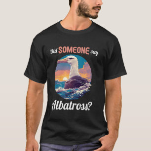 T-shirt Amoureux des Albatros Quelqu'un a dit Albatros