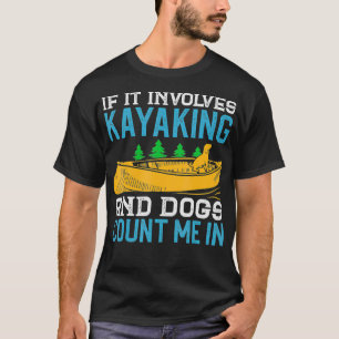 T-shirt amoureux des chiens Citation Kayaking Drôle Kayak