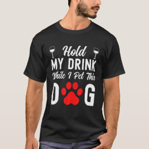 T-shirt Amoureux des chiens - Tiens Mon Boisson Pendant Qu