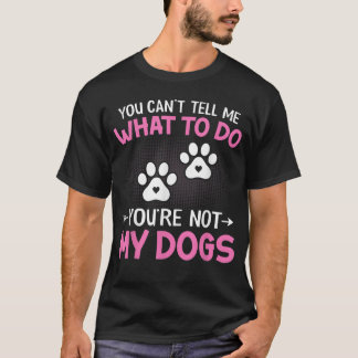 T-shirt Amoureux des chiens - Vous ne pouvez pas me dire q