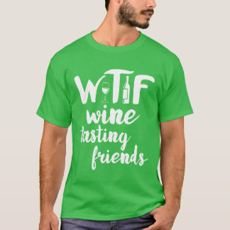 T-shirt Amoureux du vin Funny WTF Amis du vin Boire v