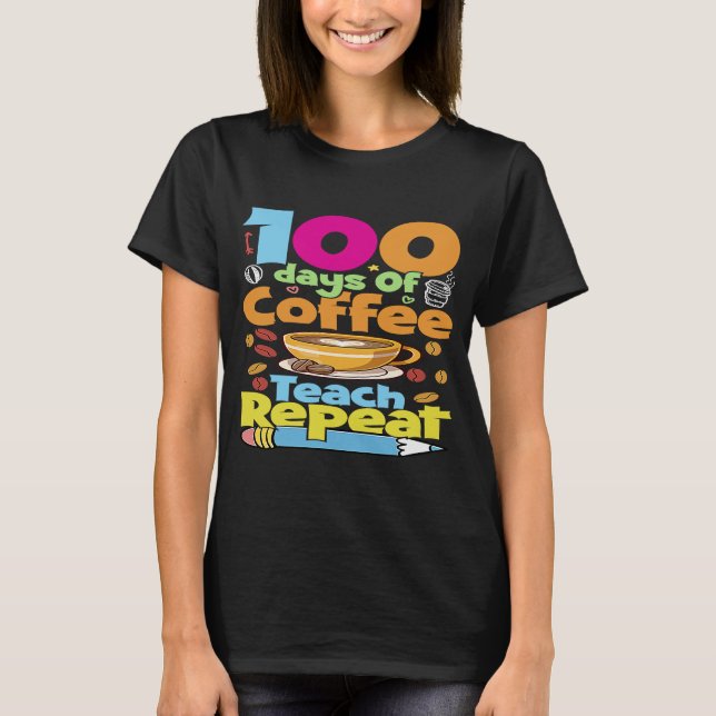 T-shirt Amusant 100 Jours De Café Teach Répéter 100th Day  (Devant)