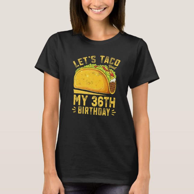 T-shirt Amusant 36 Ans Faisons Taco Bout Mon 36e anniversa (Devant)