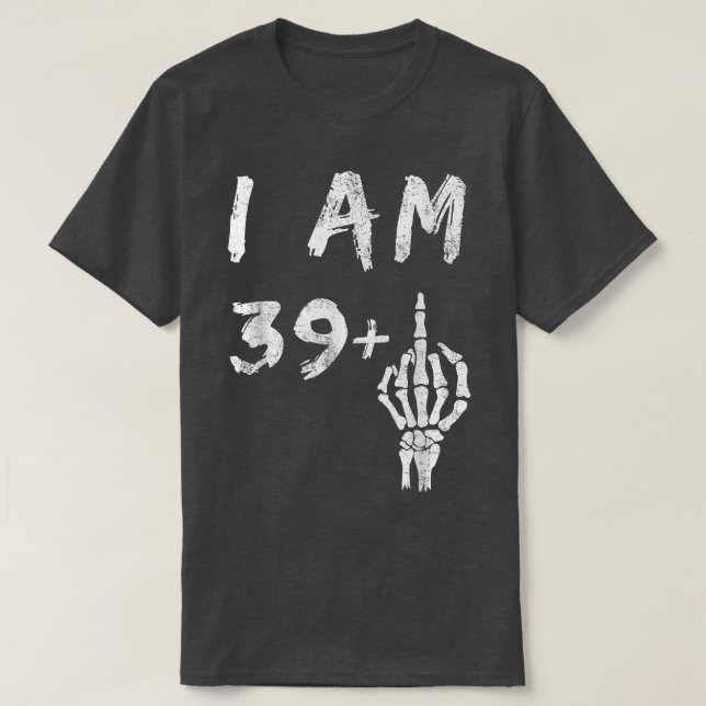 T-shirt Amusant 40e anniversaire Je suis 39 Plus Skeleton  (Design devant)