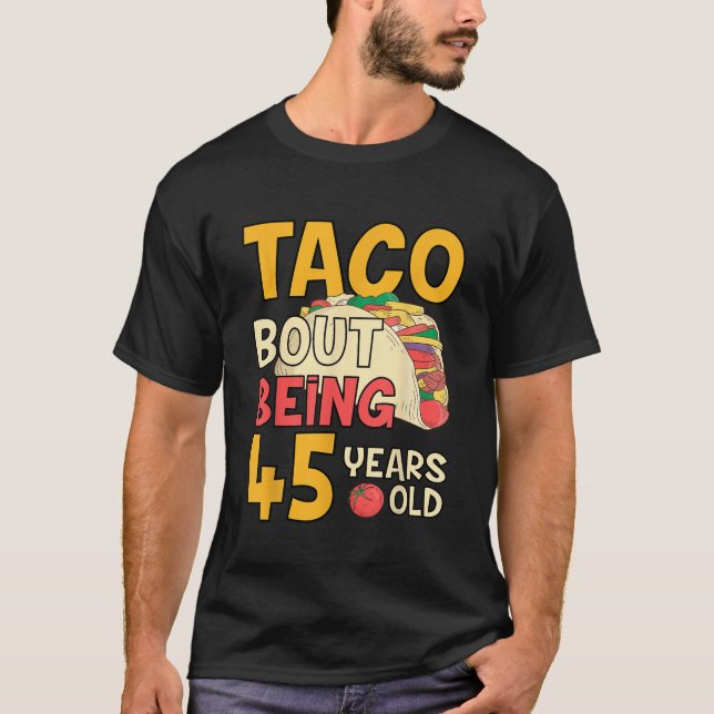 T-shirt Amusant 45 ans Anniversaire Taco Bout Etre 45ème B (Devant)