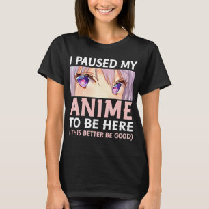T-shirt Amusant Anime J'Ai Pause Mon Anime Pour Être Ici A