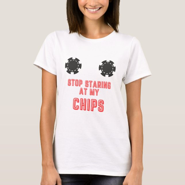 T-shirt Amusant "Arrêtez de regarder mes chips" Casino Jeu (Devant)
