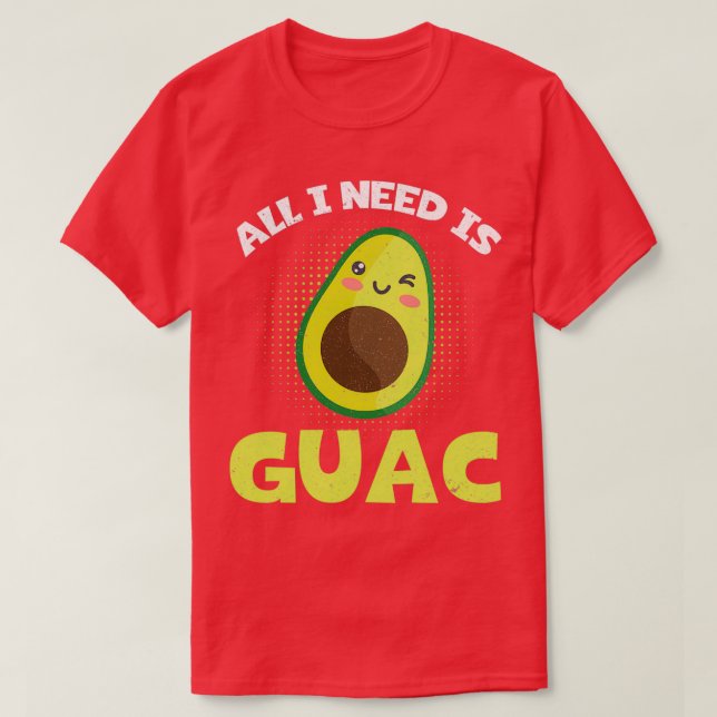 T-shirt Amusant Avocado Tout Ce Dont J'Ai Besoin, C'Est Gu (Design devant)