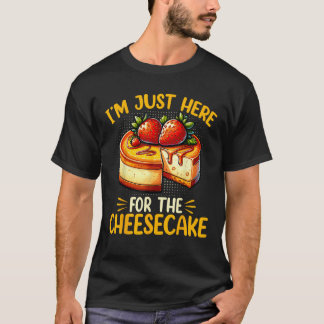 T-shirt Amusant Cheesecake Lover Je suis juste ici pour le