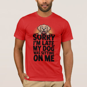 T-Shirt Amusant Chien - Désolé, je suis en retard