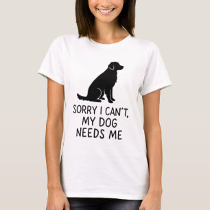 T-Shirt Amusant Chien - Mon Chien A Besoin De Moi