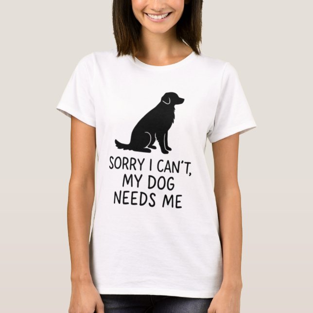 T-Shirt Amusant Chien - Mon Chien A Besoin De Moi (Devant)