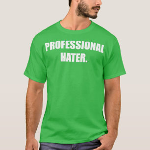 T-SHIRT AMUSANT CONCEPTION PROFESSIONNELLE HATER
