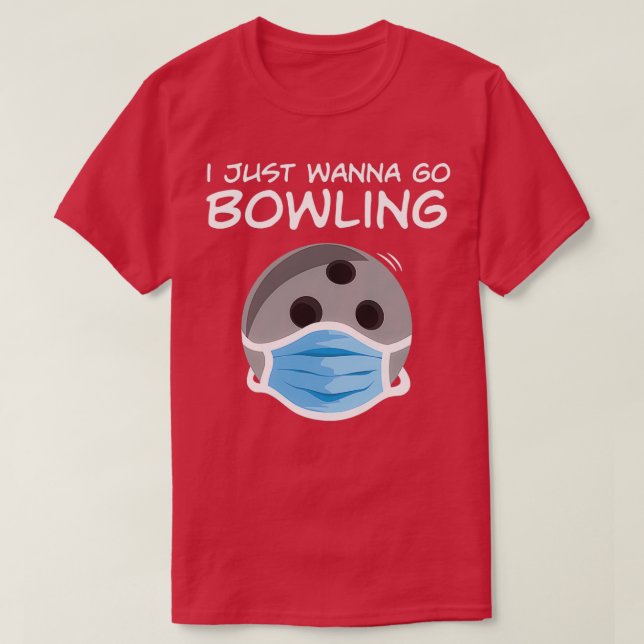 T-shirt Amusant De Bowling Je Veux Juste Aller T (Design devant)