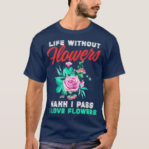 T-shirt Amusant Florist Passer La Vie Sans Fleurs