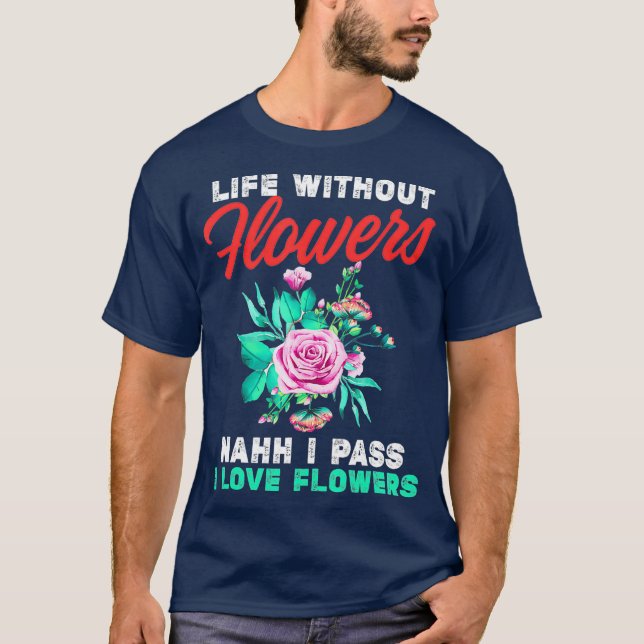 T-shirt Amusant Florist Passer La Vie Sans Fleurs (Devant)