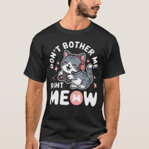 T-shirt Amusant gamer de chat Donâ   t Bother me Right M