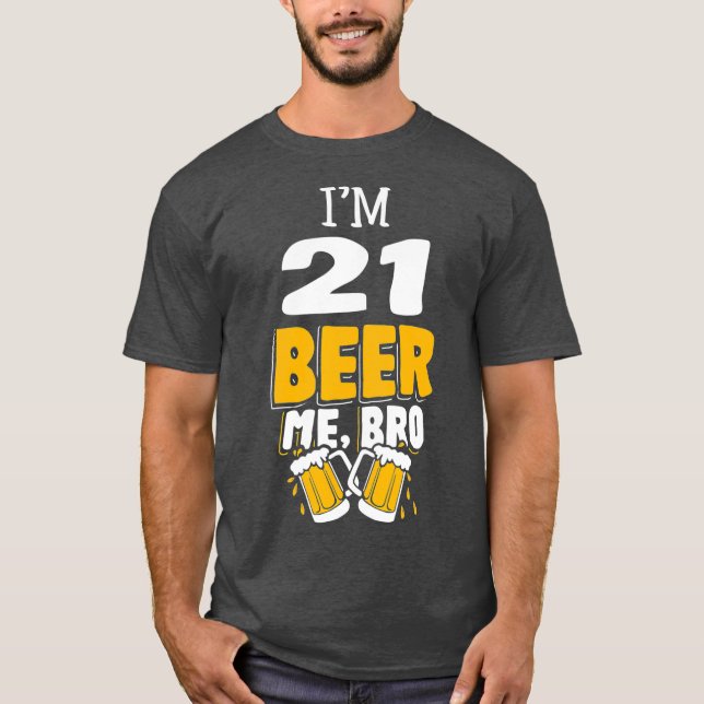 T-shirt Amusant Im 21 Beer Me Bro cadeau fête d'anniversai (Devant)