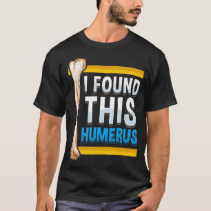 T-shirt Amusant J'Ai Trouvé Ce Humerus Archéologue Bone Pu