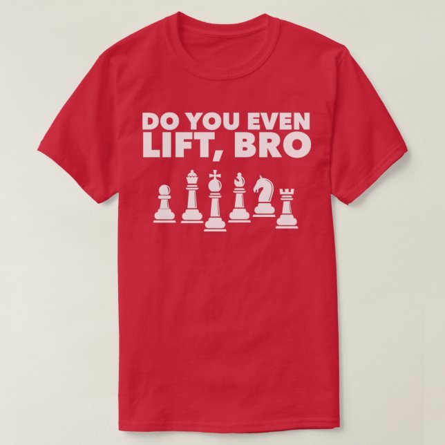 T-shirt Amusant Joueur d'échecs Design Avez-vous même Lift (Design devant)