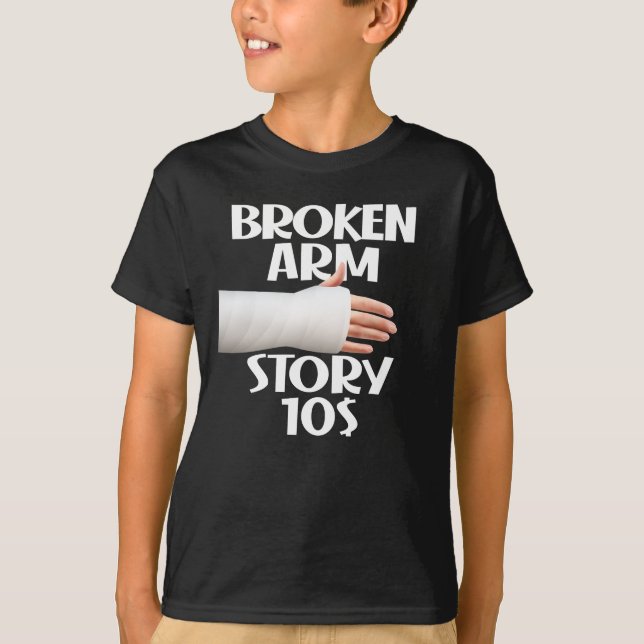 T-shirt  Amusant Obtenir bien Broken Arm Histoire 10 $ Gag (Devant)