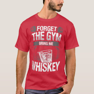 T-shirt Amusant Oublier La Salle De Sport M'Apporte Whiske