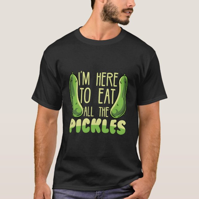 T-shirt Amusant Pickle Lover Je Suis Ici Pour Manger Toute (Devant)