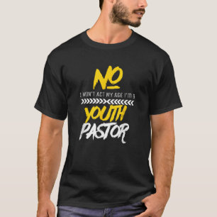 T-shirt Amusant Won to Act Mon âge Je suis Jeune Pasteur C