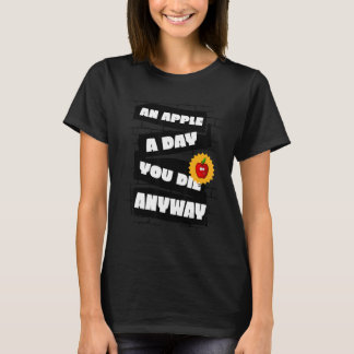T-shirt An Apple a Day, You die anyway Funny