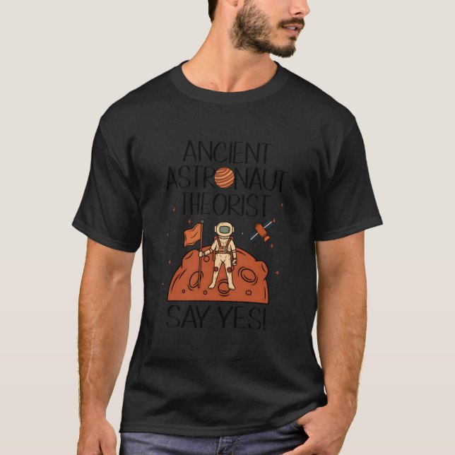 T-shirt Ancient Astronaut Theorist Say Yes Space Ufo Alien (Devant)