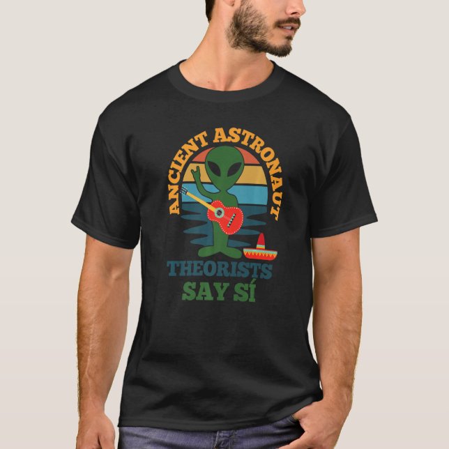 T-shirt Ancient Astronaut Theorists Say Si Funny Spanish V (Devant)