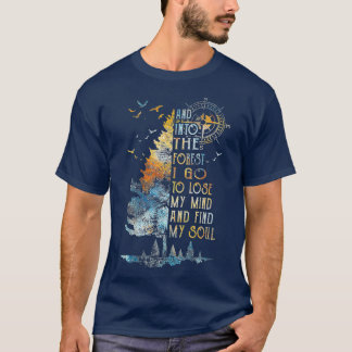 T-shirt And into the forest i go to lose my mind and my