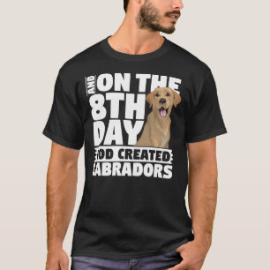 T-shirt And On The 8th Day God Created Labradors Dog