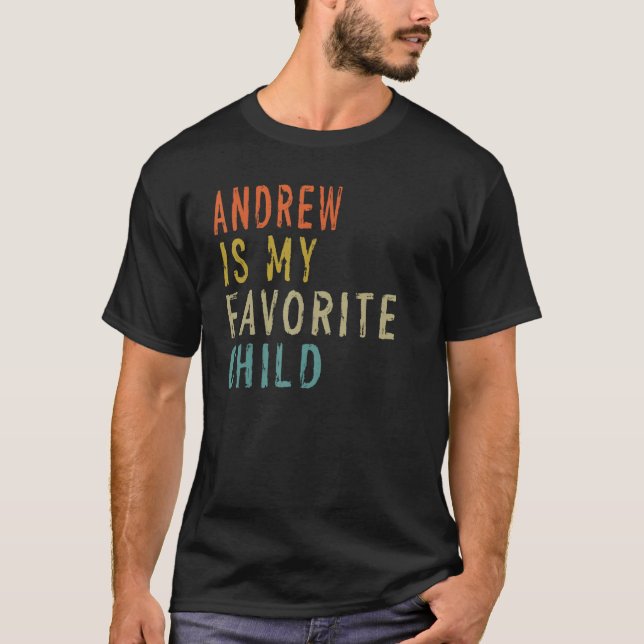 T-shirt Andrew Is My Favorite Child  From Son Father s Day (Devant)
