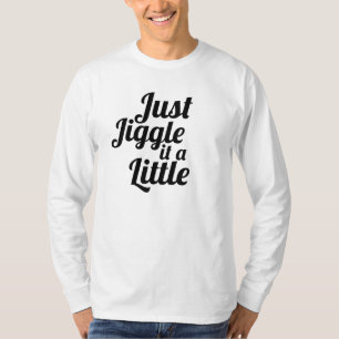 T-shirt Anecdote amusante "Jiggle juste un peu" do-it-your