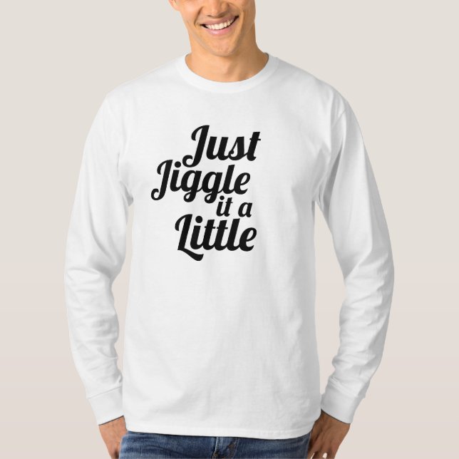 T-shirt Anecdote amusante "Jiggle juste un peu" do-it-your (Devant)