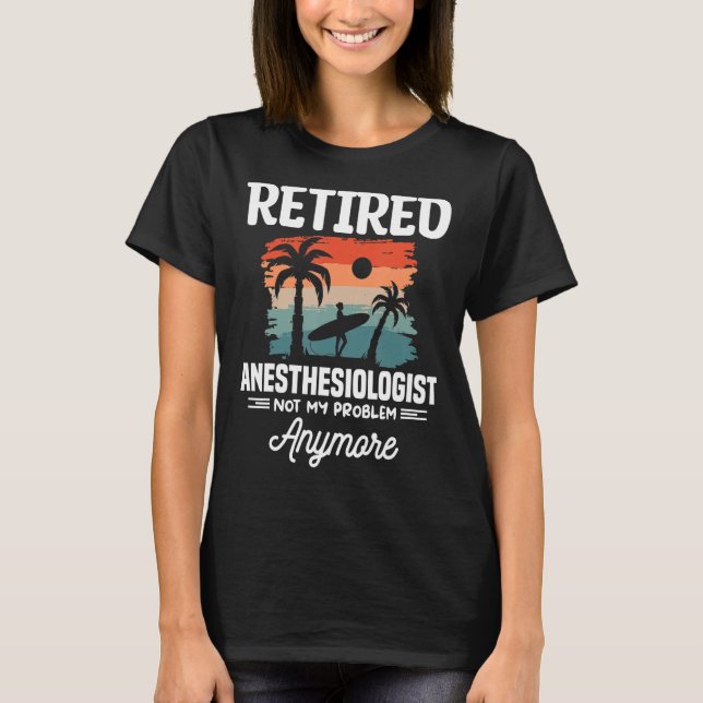 T-shirt Anesthésiste à la retraite Pas mon problème Plus C (Devant)