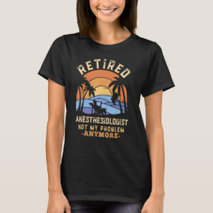 T-shirt Anesthésiste retraité Plus mon problème Re