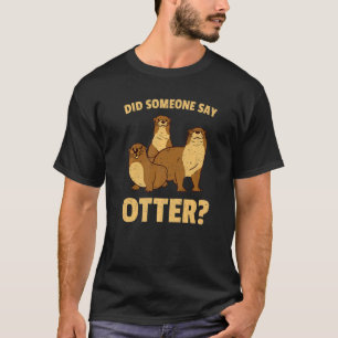 T-shirt Animal mammifère quelqu'un a-t-il dit loutre