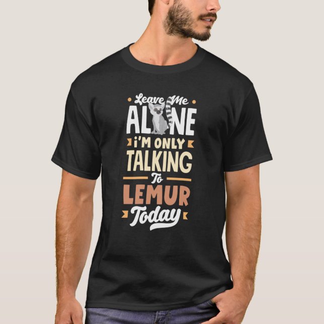 T-shirt Animaux De Lémur Ne Parlant Qu'Aux Lémurs Aujourd' (Devant)