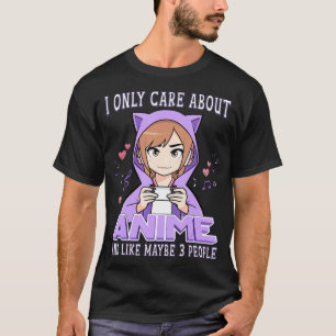 T-shirt Anime Girl I Only Care About Anime And Like Maybe